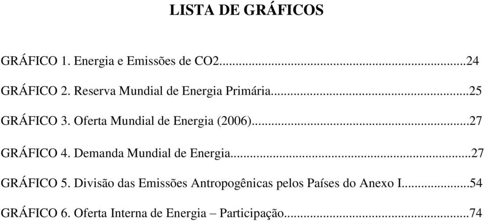 Oferta Mundial de Energia (2006)...27 GRÁFICO 4. Demanda Mundial de Energia.