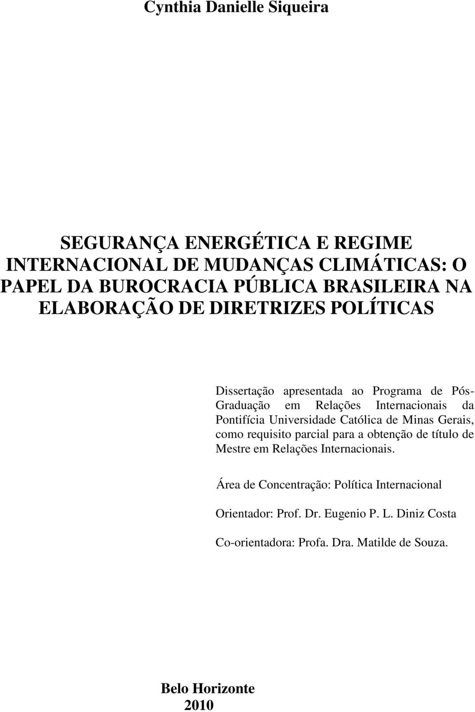 Universidade Católica de Minas Gerais, como requisito parcial para a obtenção de título de Mestre em Relações Internacionais.