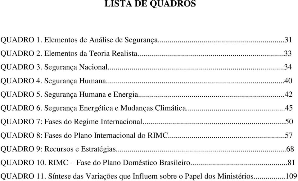 Segurança Energética e Mudanças Climática...45 QUADRO 7: Fases do Regime Internacional...50 QUADRO 8: Fases do Plano Internacional do RIMC.