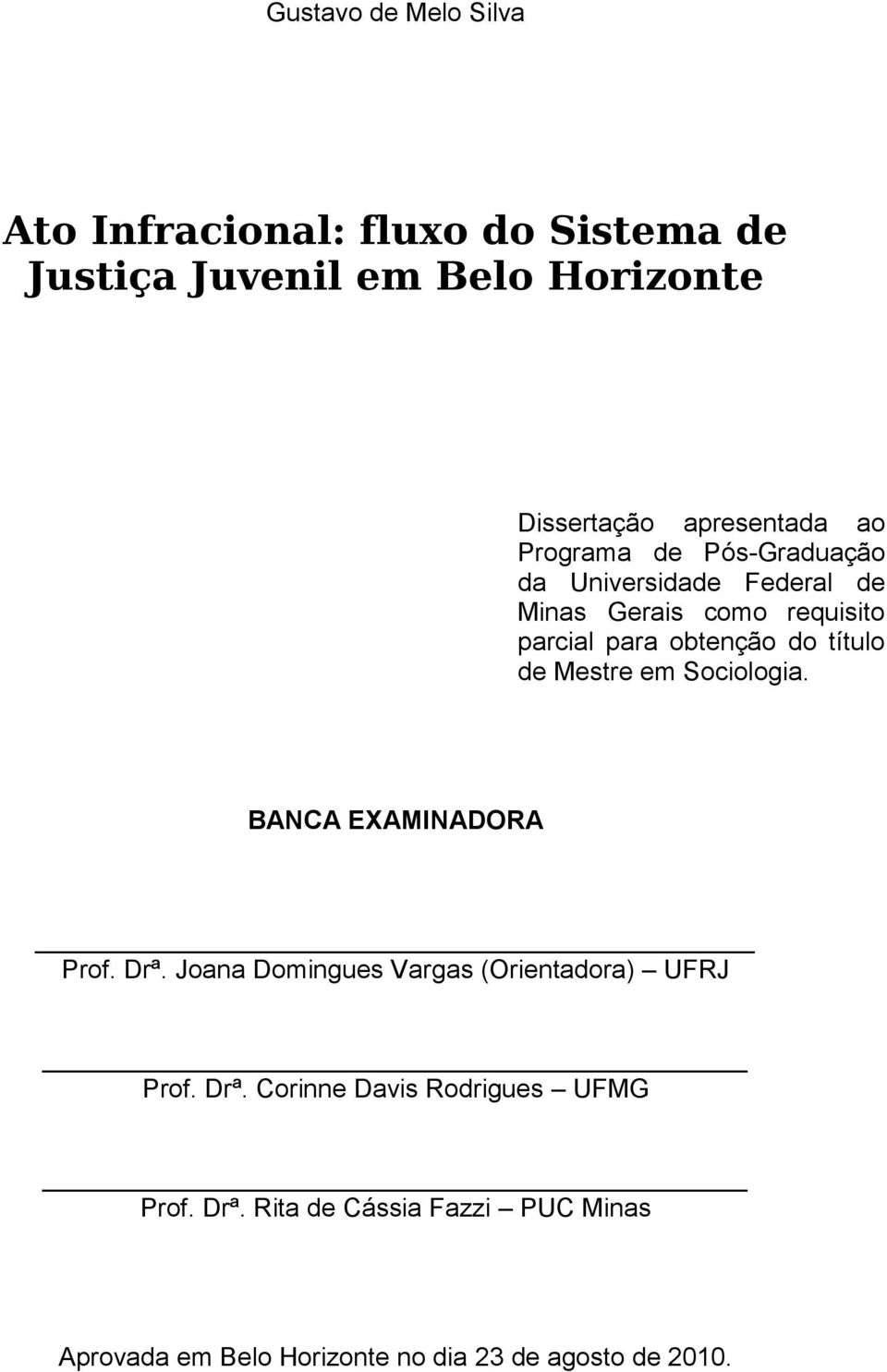 obtenção do título de Mestre em Sociologia. BANCA EXAMINADORA Prof. Drª.