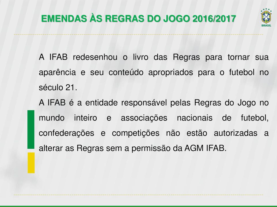 A IFAB é a entidade responsável pelas Regras do Jogo no mundo inteiro e associações