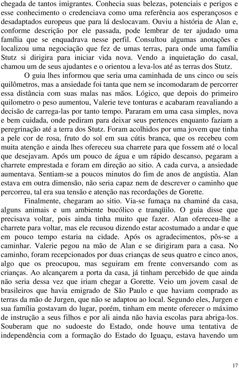 Consultou algumas anotações e localizou uma negociação que fez de umas terras, para onde uma família Stutz si dirigira para iniciar vida nova.