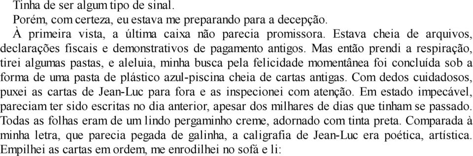 Mas então prendi a respiração, tirei algumas pastas, e aleluia, minha busca pela felicidade momentânea foi concluída sob a forma de uma pasta de plástico azul-piscina cheia de cartas antigas.