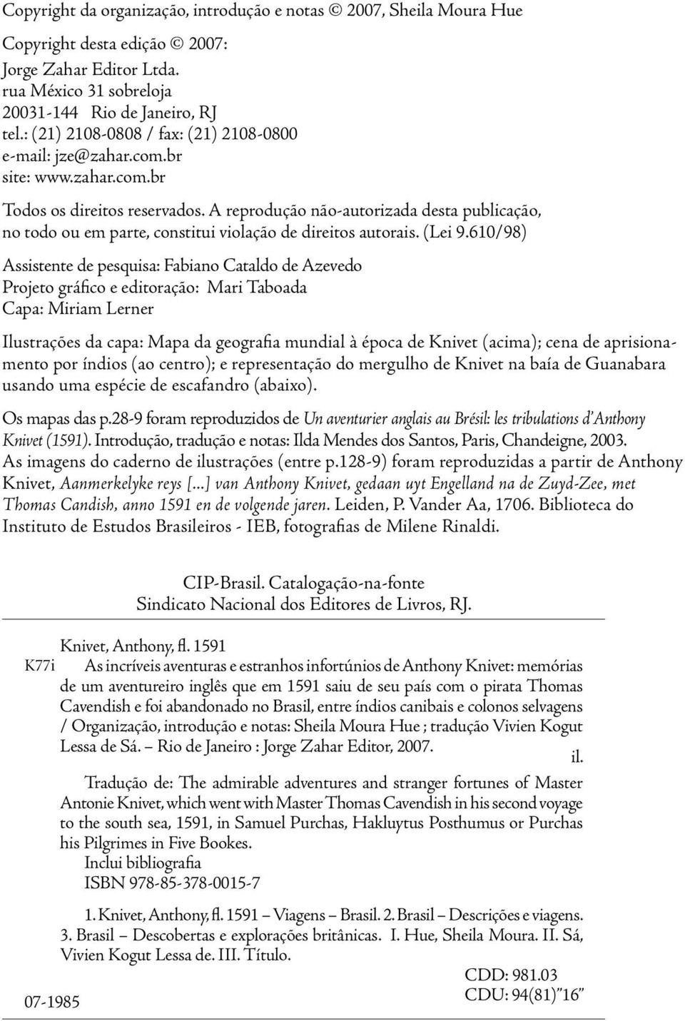 A reprodução não-autorizada desta publicação, no todo ou em parte, constitui violação de direitos autorais. (Lei 9.