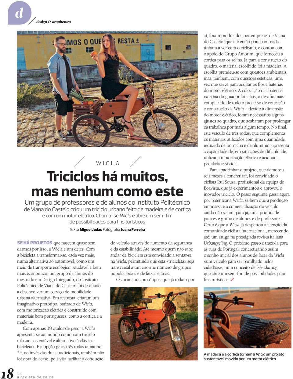 Com a bicicleta a transformar-se, cada vez mais, numa alternativa ao automóvel, como um meio de transporte ecológico, saudável e bem mais económico, um grupo de alunos do mestrado em Design