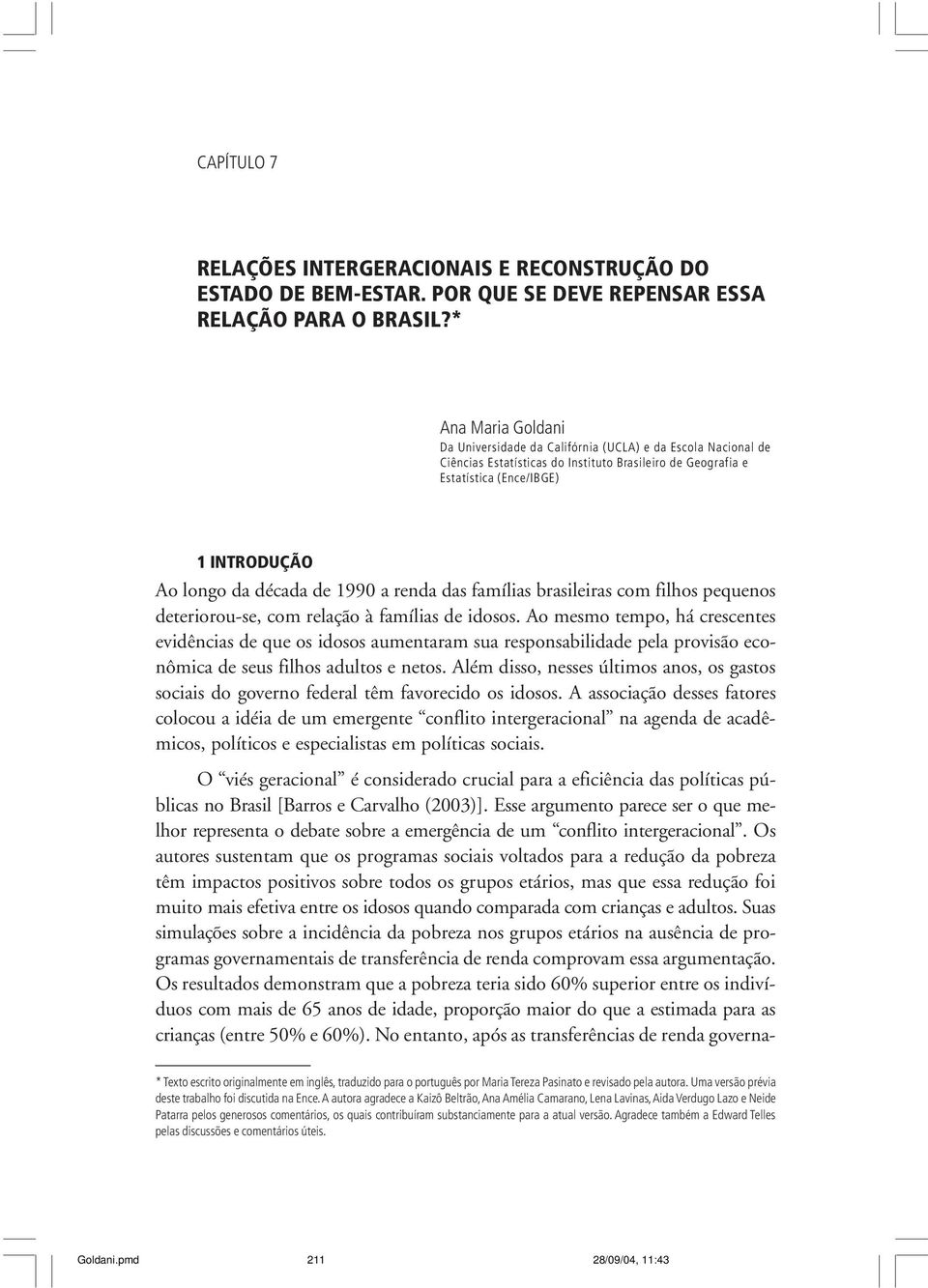 de 1990 a renda das famílias brasileiras com filhos pequenos deteriorou-se, com relação à famílias de idosos.