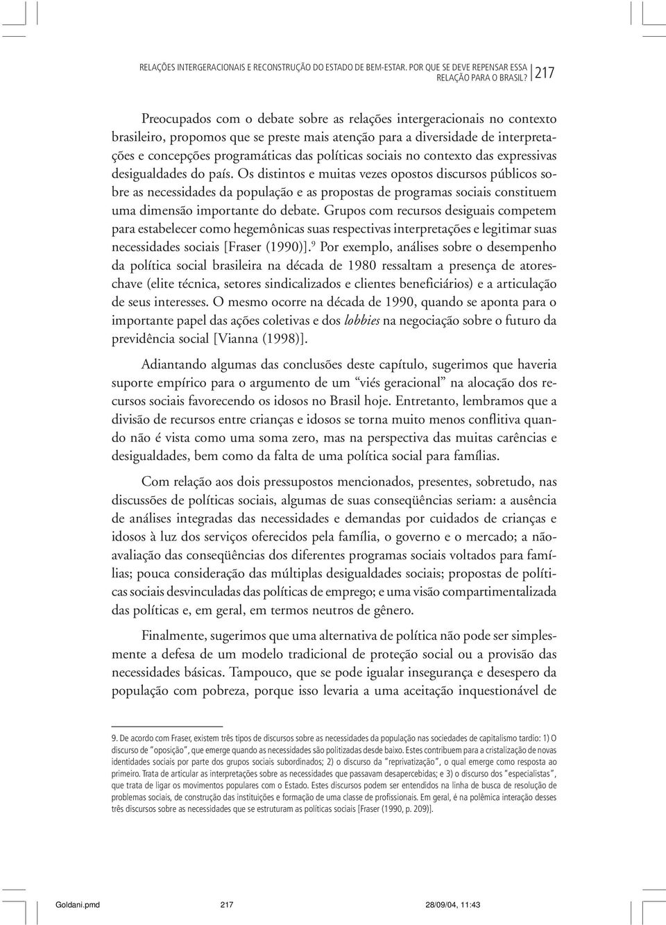 políticas sociais no contexto das expressivas desigualdades do país.