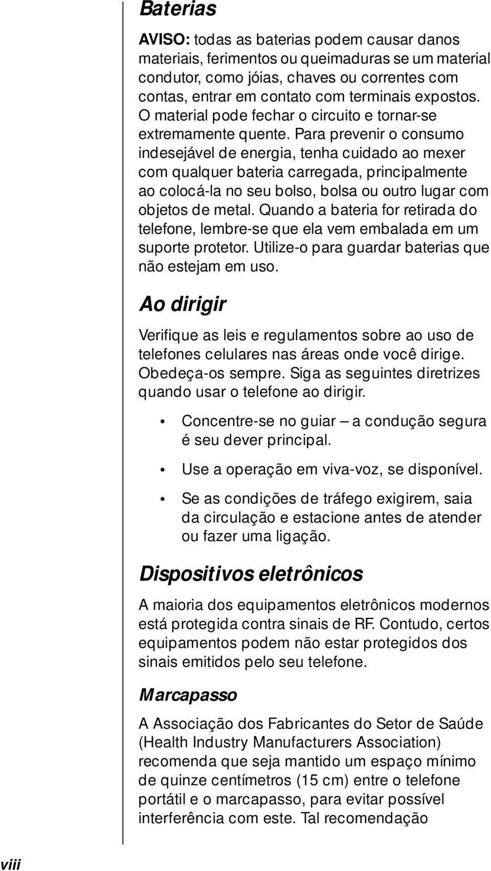 Para prevenir o consumo indesejável de energia, tenha cuidado ao mexer com qualquer bateria carregada, principalmente ao colocá-la no seu bolso, bolsa ou outro lugar com objetos de metal.