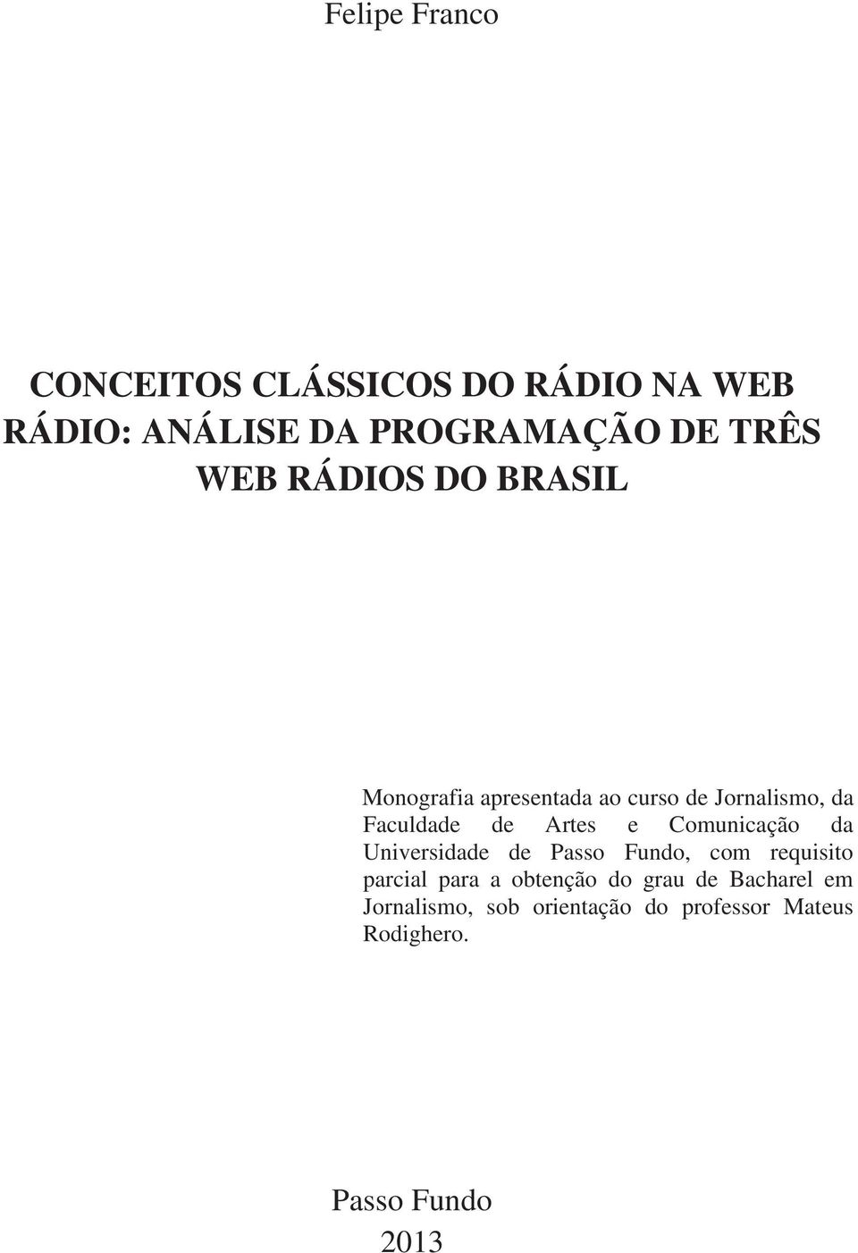 e Comunicação da Universidade de Passo Fundo, com requisito parcial para a obtenção do