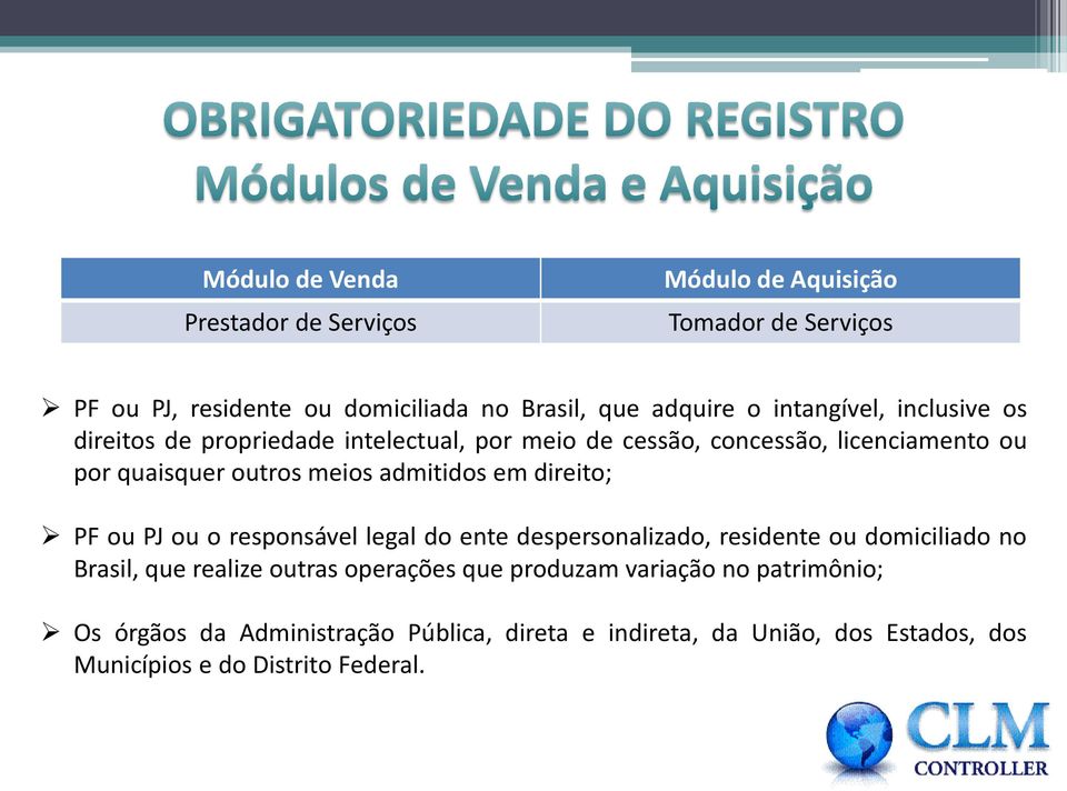 admitidos em direito; PF ou PJ ou o responsável legal do ente despersonalizado, residente ou domiciliado no Brasil, que realize outras
