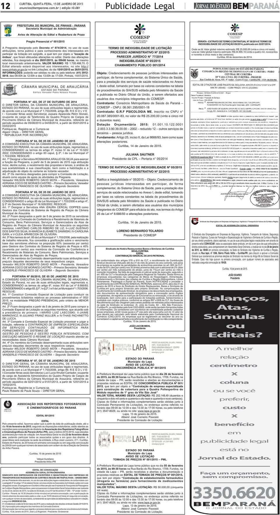 designada pelo Decreto nº 974/2014, no uso de suas atribuições, torna público e para conhecimento dos interessados em participar da licitação em epígrafe, a qual tem por objeto a locação de ônibus,