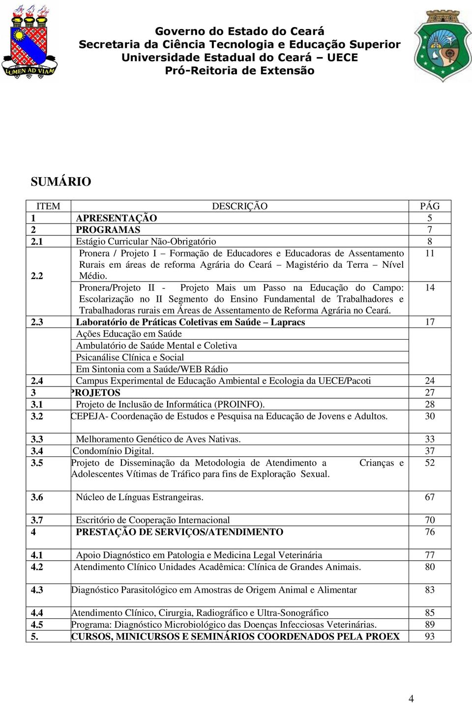 Pronera/Projeto II - Projeto Mais um Passo na Educação do Campo: 14 Escolarização no II Segmento do Ensino Fundamental de Trabalhadores e Trabalhadoras rurais em Áreas de Assentamento de Reforma