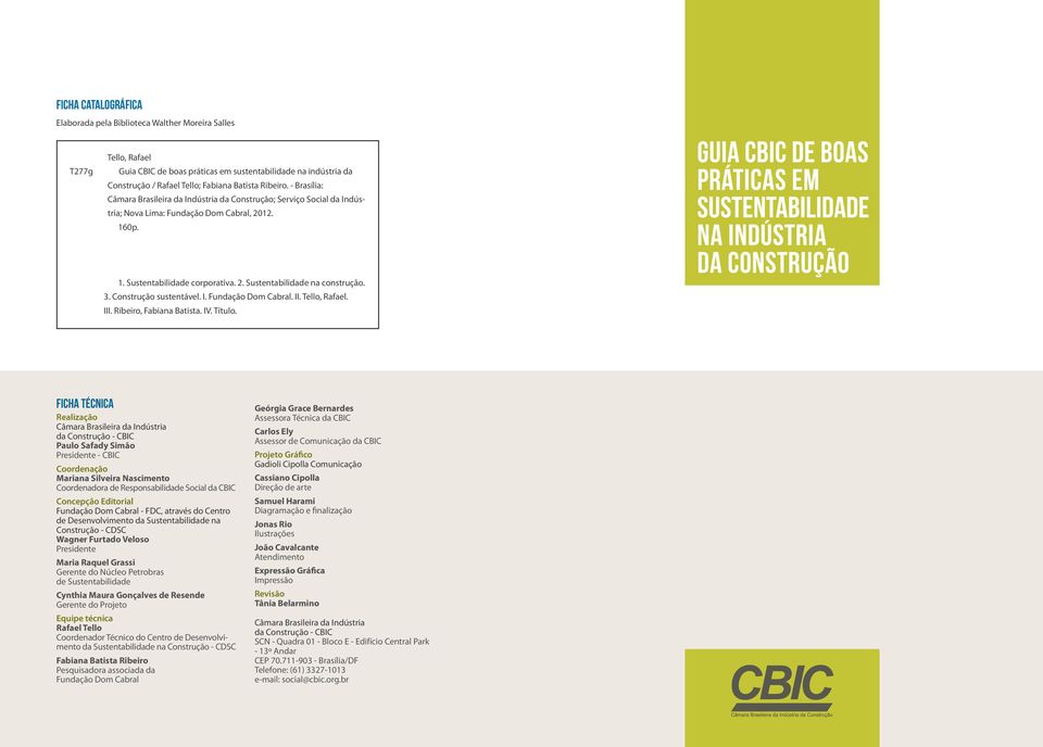 3. Construção sustentável. I. Fundação Dom Cabral. II. Tello, Rafael. III. Ribeiro, Fabiana Batista. IV. Título.