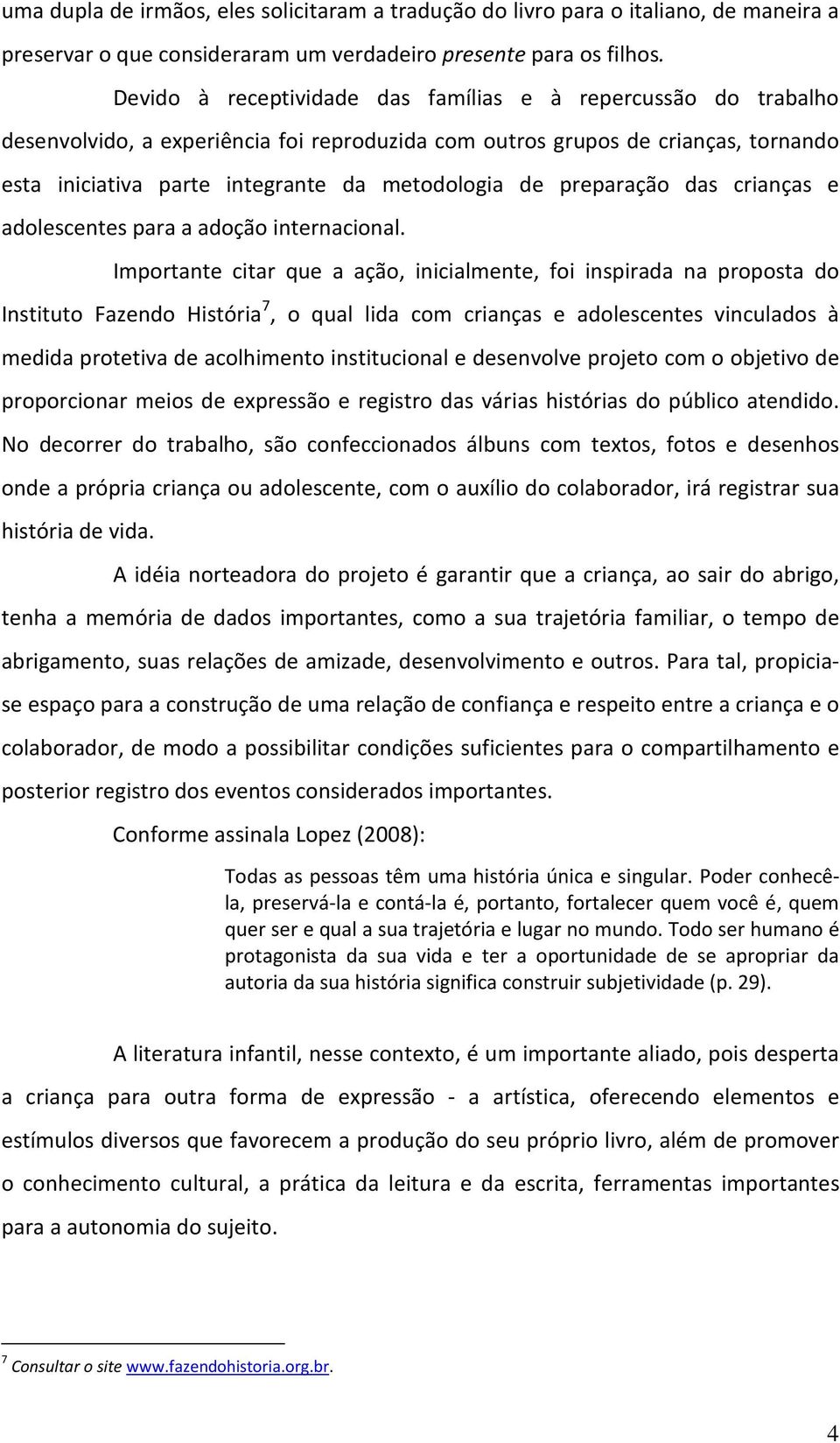 preparação das crianças e adolescentes para a adoção internacional.