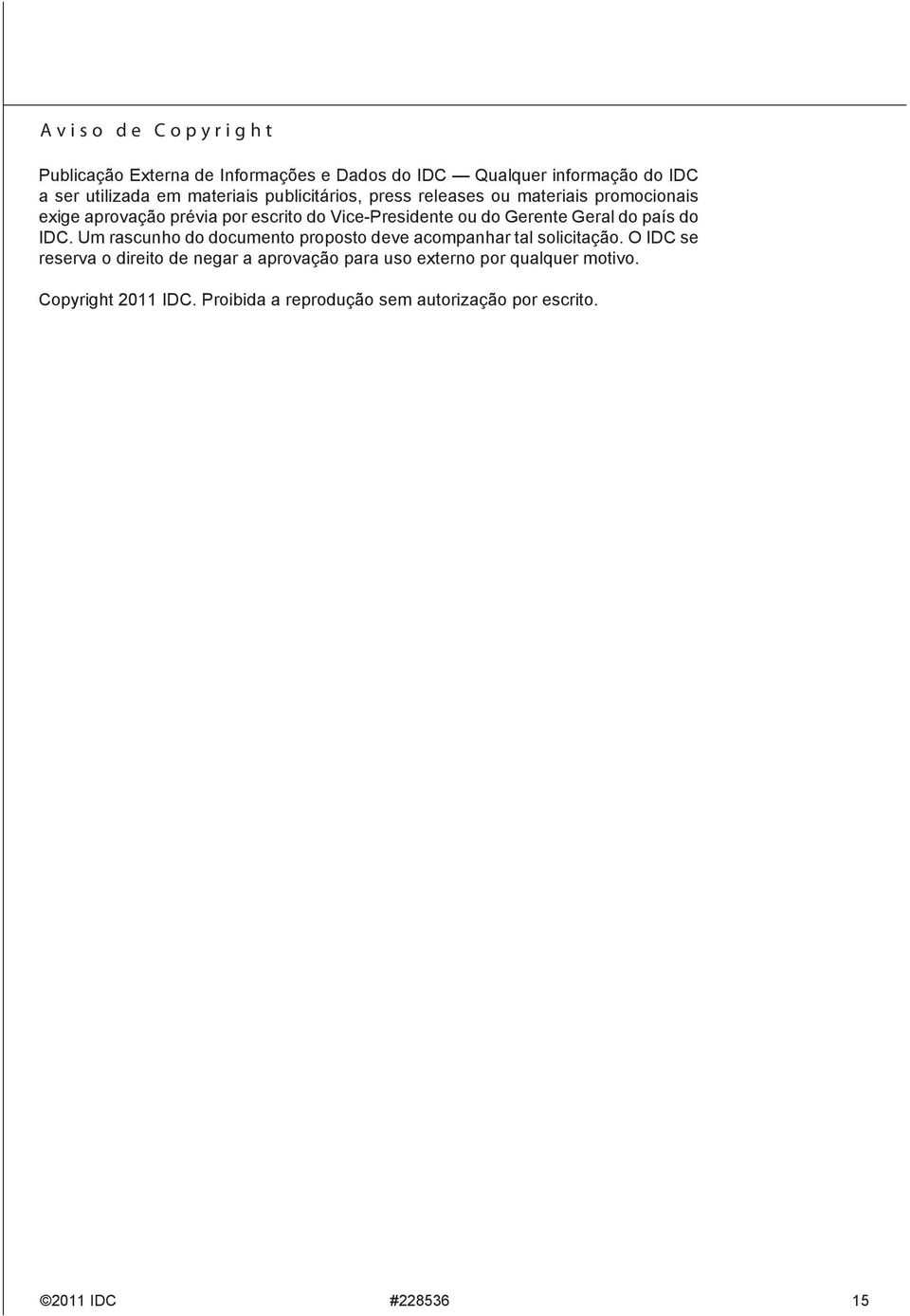 Geral do país do IDC. Um rascunho do documento proposto deve acompanhar tal solicitação.