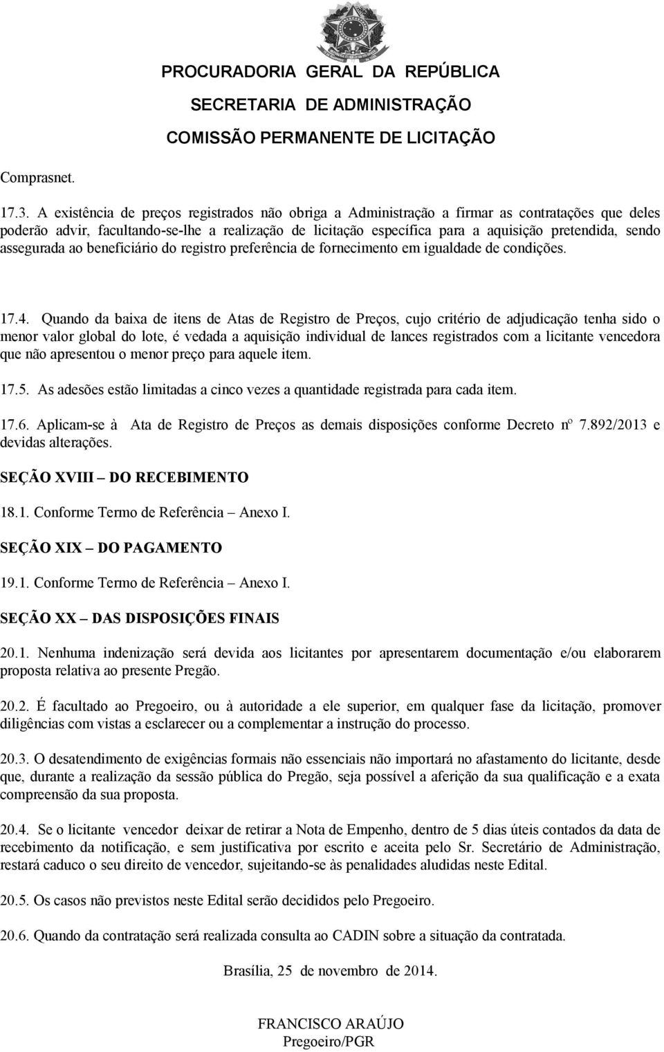 sendo assegurada ao beneficiário do registro preferência de fornecimento em igualdade de condições. 17.4.