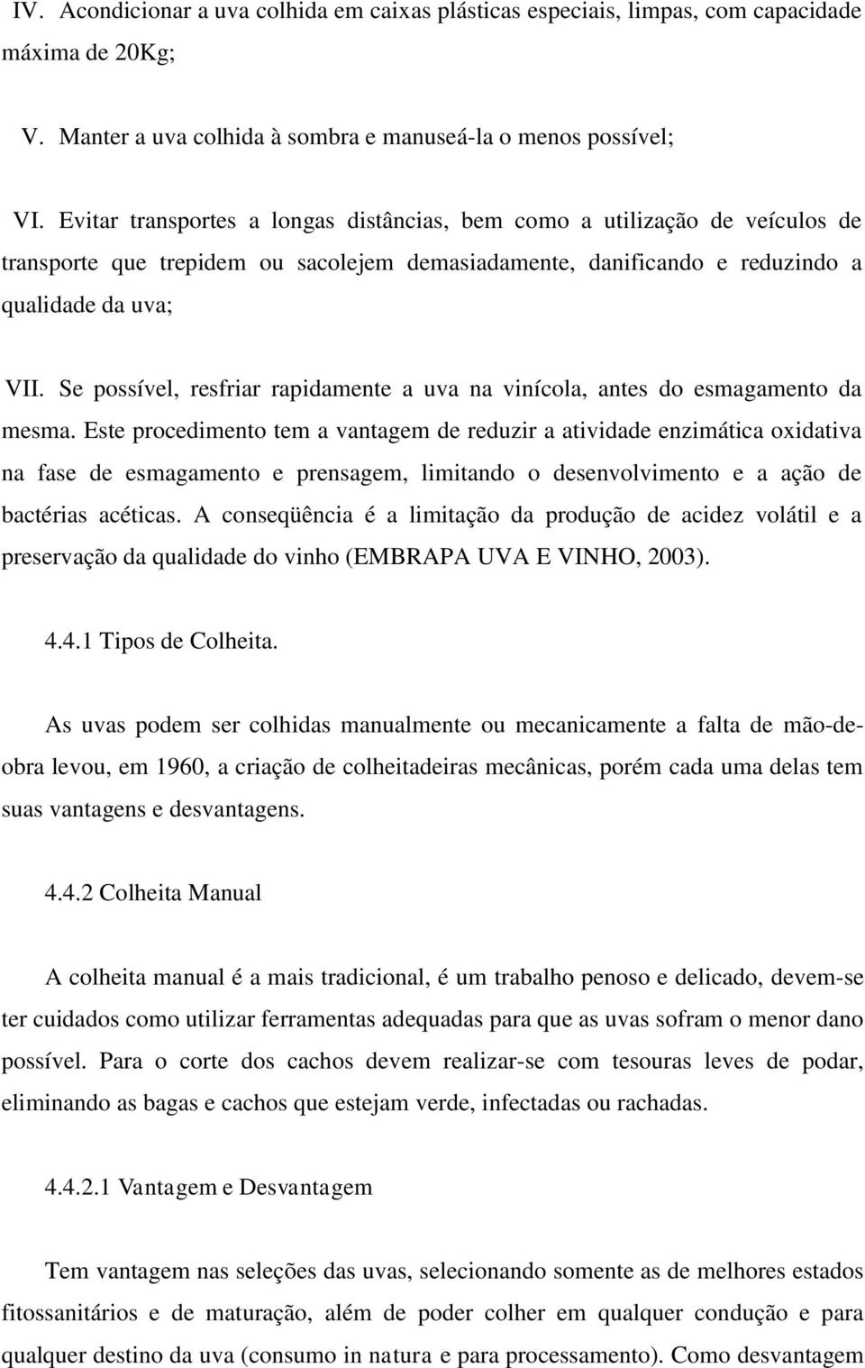 Se possível, resfriar rapidamente a uva na vinícola, antes do esmagamento da mesma.