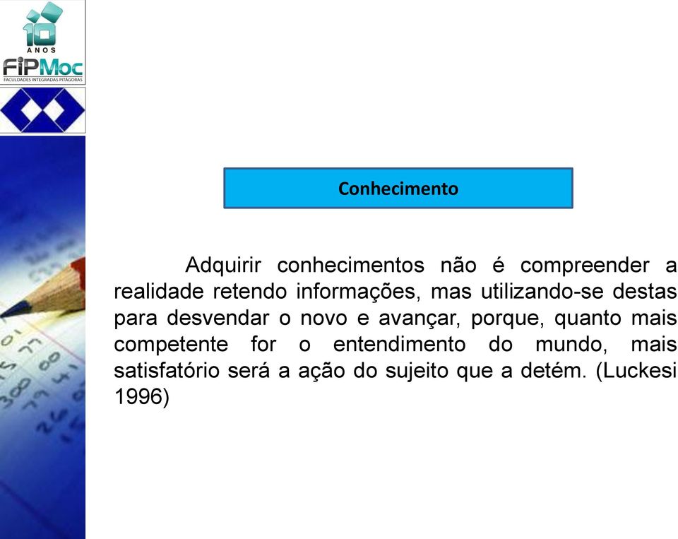 e avançar, porque, quanto mais competente for o entendimento do