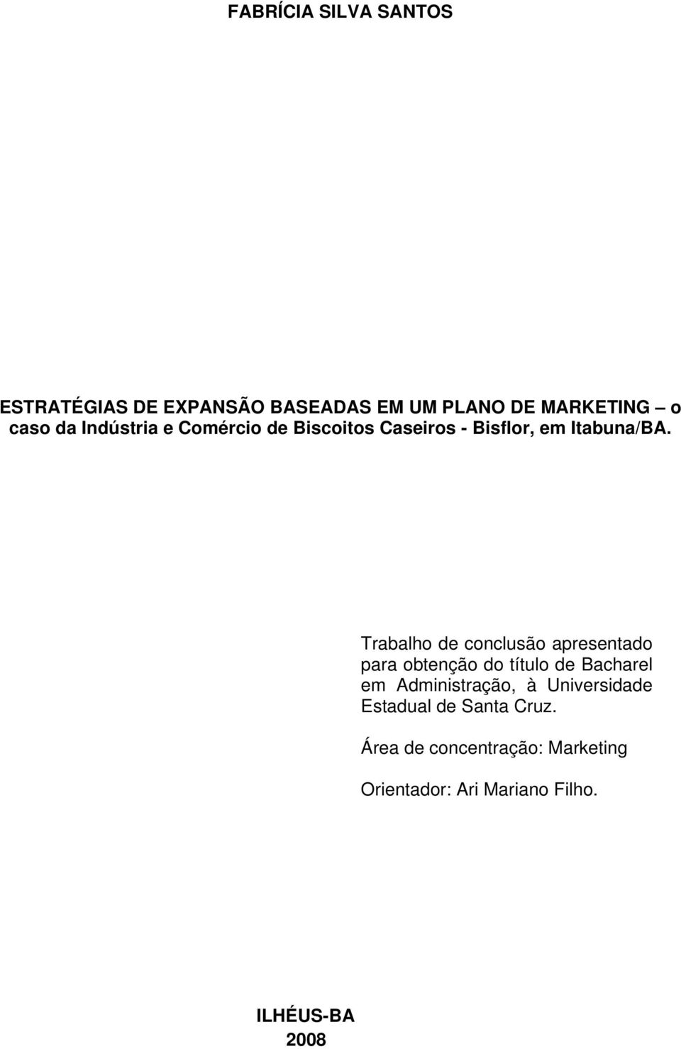 Trabalho de conclusão apresentado para obtenção do título de Bacharel em Administração, à