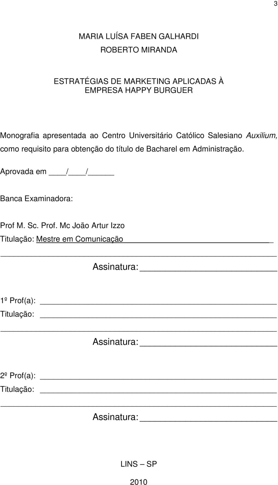 título de Bacharel em Administração. Aprovada em / / Banca Examinadora: Prof 