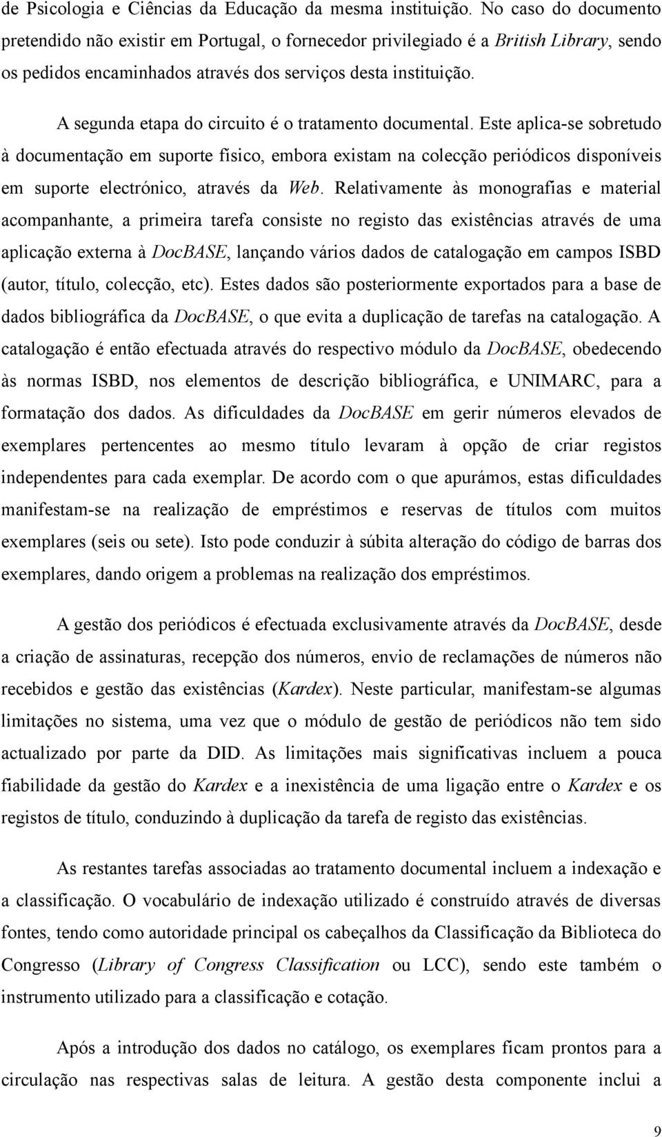 A segunda etapa do circuito é o tratamento documental.