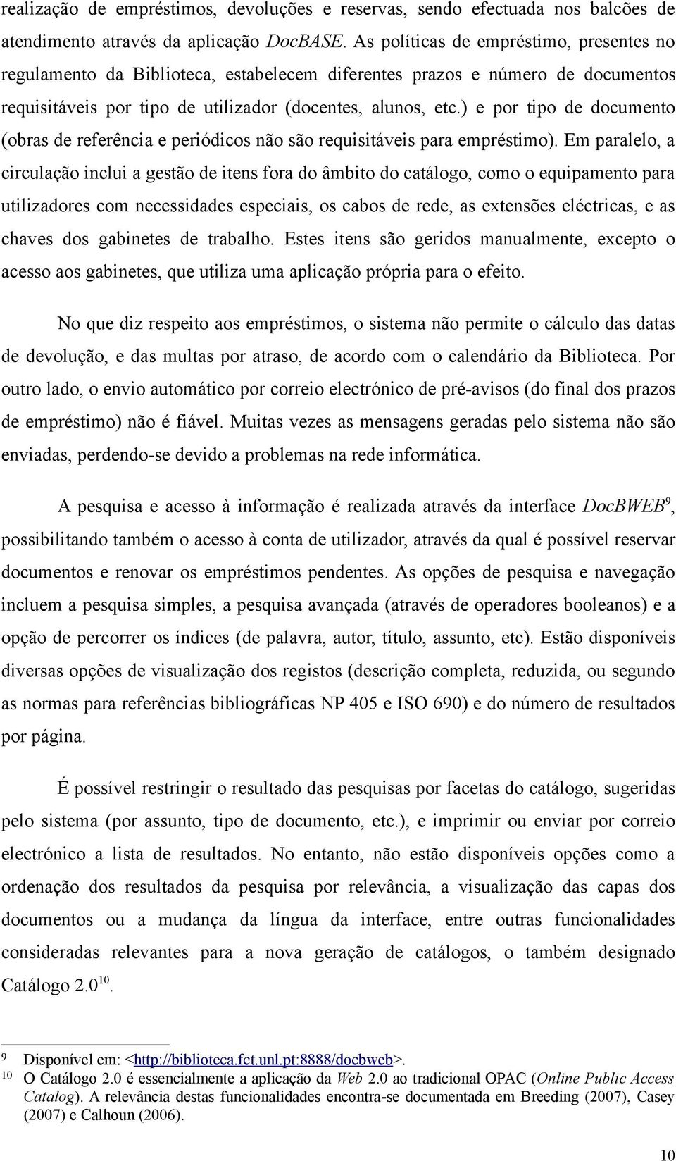 ) e por tipo de documento (obras de referência e periódicos não são requisitáveis para empréstimo).