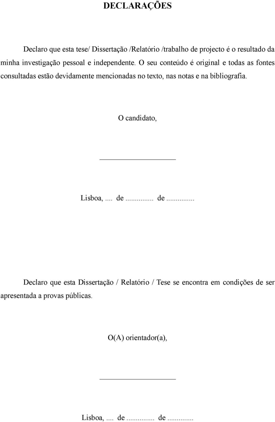 O seu conteúdo é original e todas as fontes consultadas estão devidamente mencionadas no texto, nas notas e na