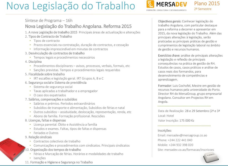 Desvinculação de contractos de trabalho Tempos legais e procedimentos necessários 4. Disciplina Procedimentos disciplinares avisos, processos, verbais, formais, etc Sanções previstas.