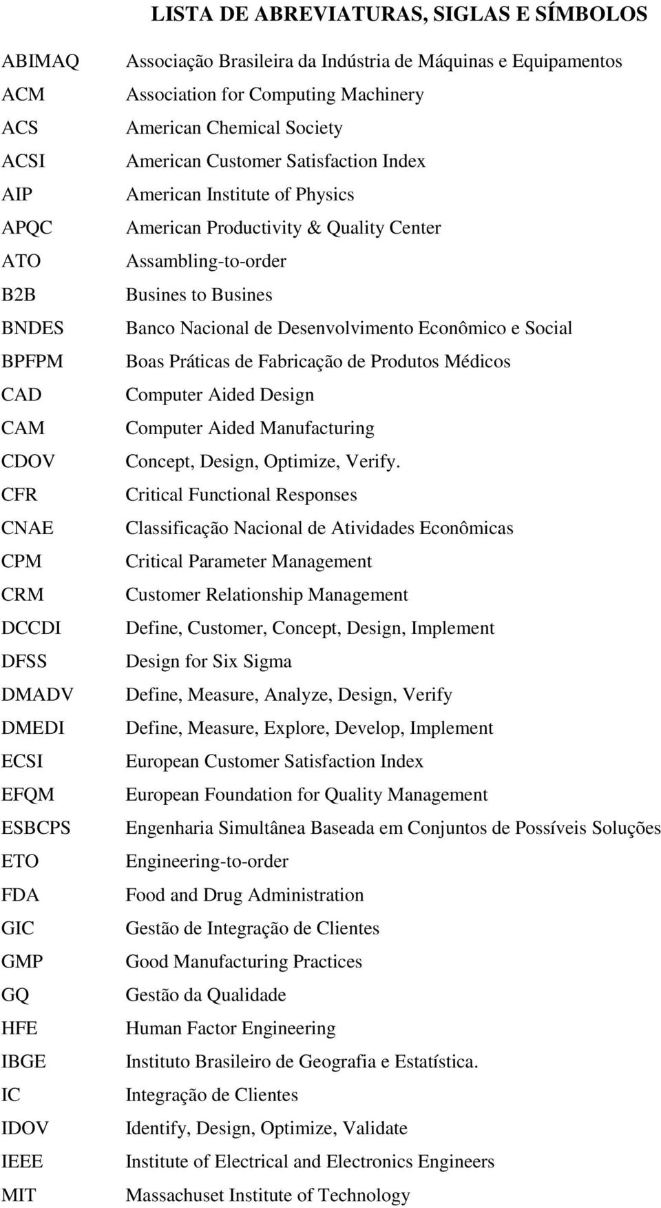 American Productivity & Quality Center Assambling-to-order Busines to Busines Banco Nacional de Desenvolvimento Econômico e Social Boas Práticas de Fabricação de Produtos Médicos Computer Aided