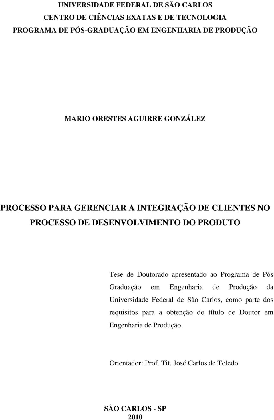 Doutorado apresentado ao Programa de Pós Graduação em Engenharia de Produção da Universidade Federal de São Carlos, como parte dos