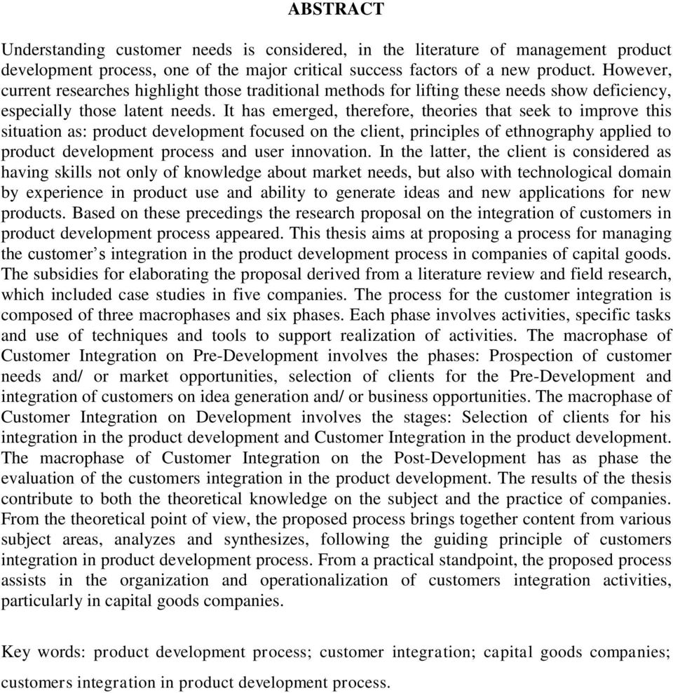 It has emerged, therefore, theories that seek to improve this situation as: product development focused on the client, principles of ethnography applied to product development process and user