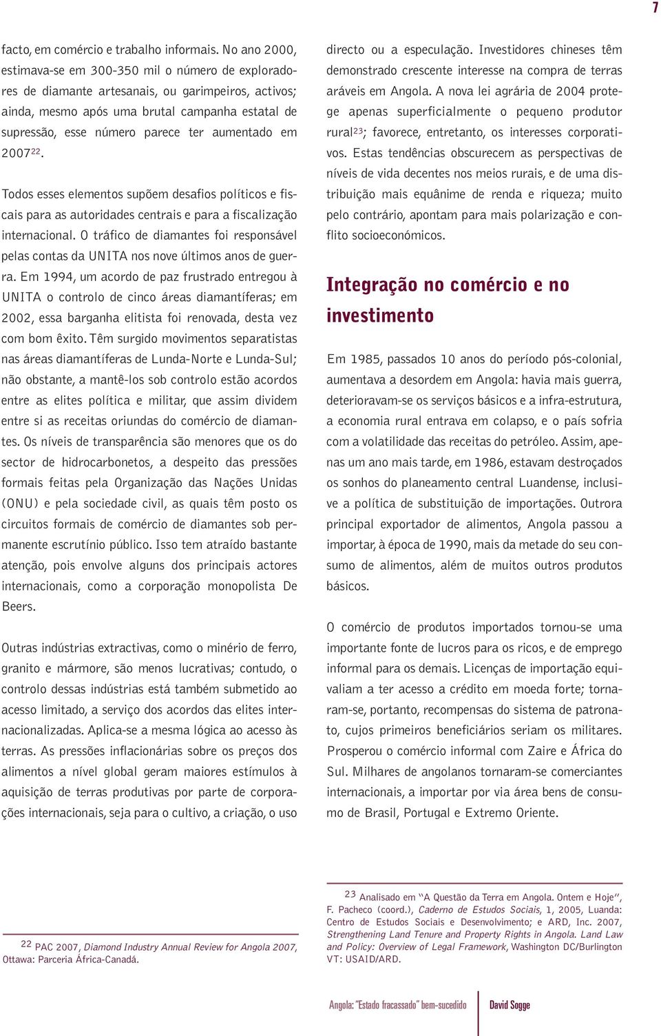 aumentado em 2007 22. Todos esses elementos supõem desafios políticos e fiscais para as autoridades centrais e para a fiscalização internacional.