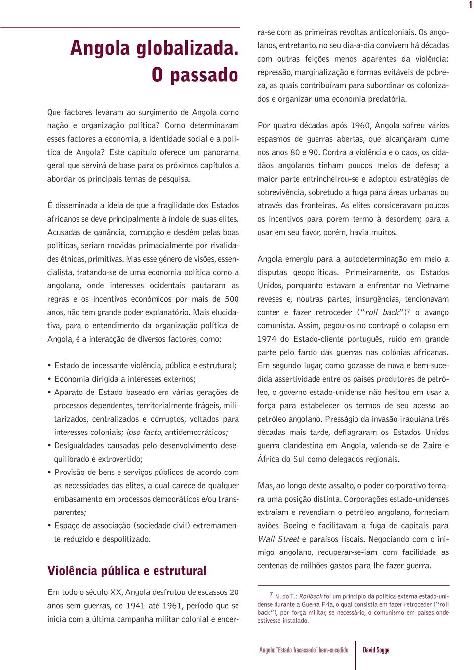 É disseminada a ideia de que a fragilidade dos Estados africanos se deve principalmente à índole de suas elites.