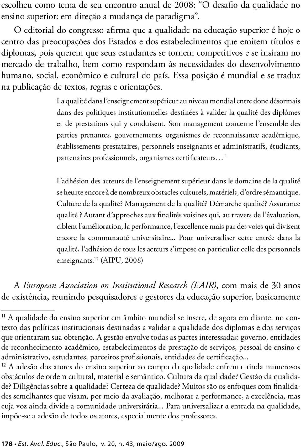 se tornem competitivos e se insiram no mercado de trabalho, bem como respondam às necessidades do desenvolvimento humano, social, econômico e cultural do país.