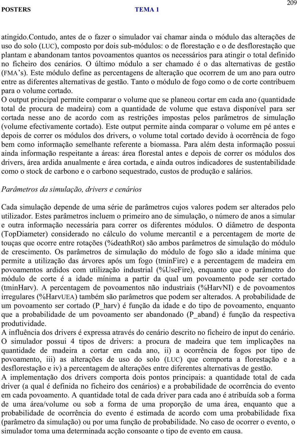 tantos povoamentos quantos os necessários para atingir o total definido no ficheiro dos cenários. O último módulo a ser chamado é o das alternativas de gestão (FMA s).