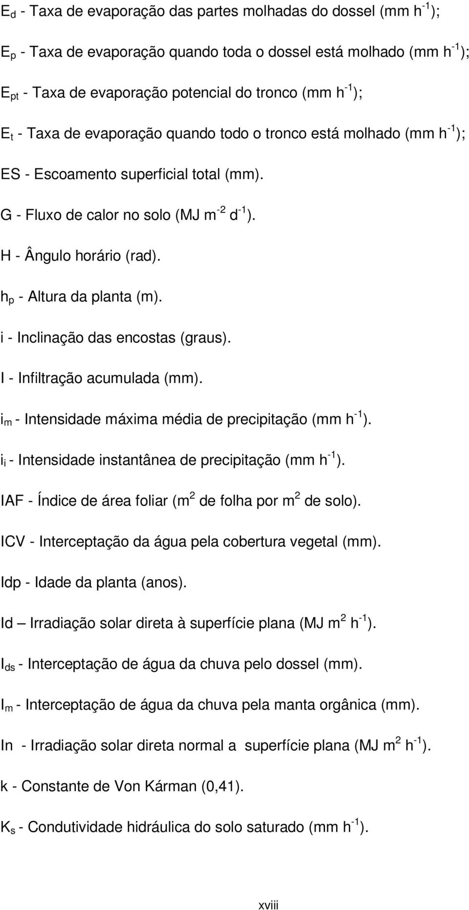 h p - Altura da planta (m). i - Inclinação das encostas (graus). I - Infiltração acumulada (mm). i m - Intensidade máxima média de precipitação (mm h -1 ).