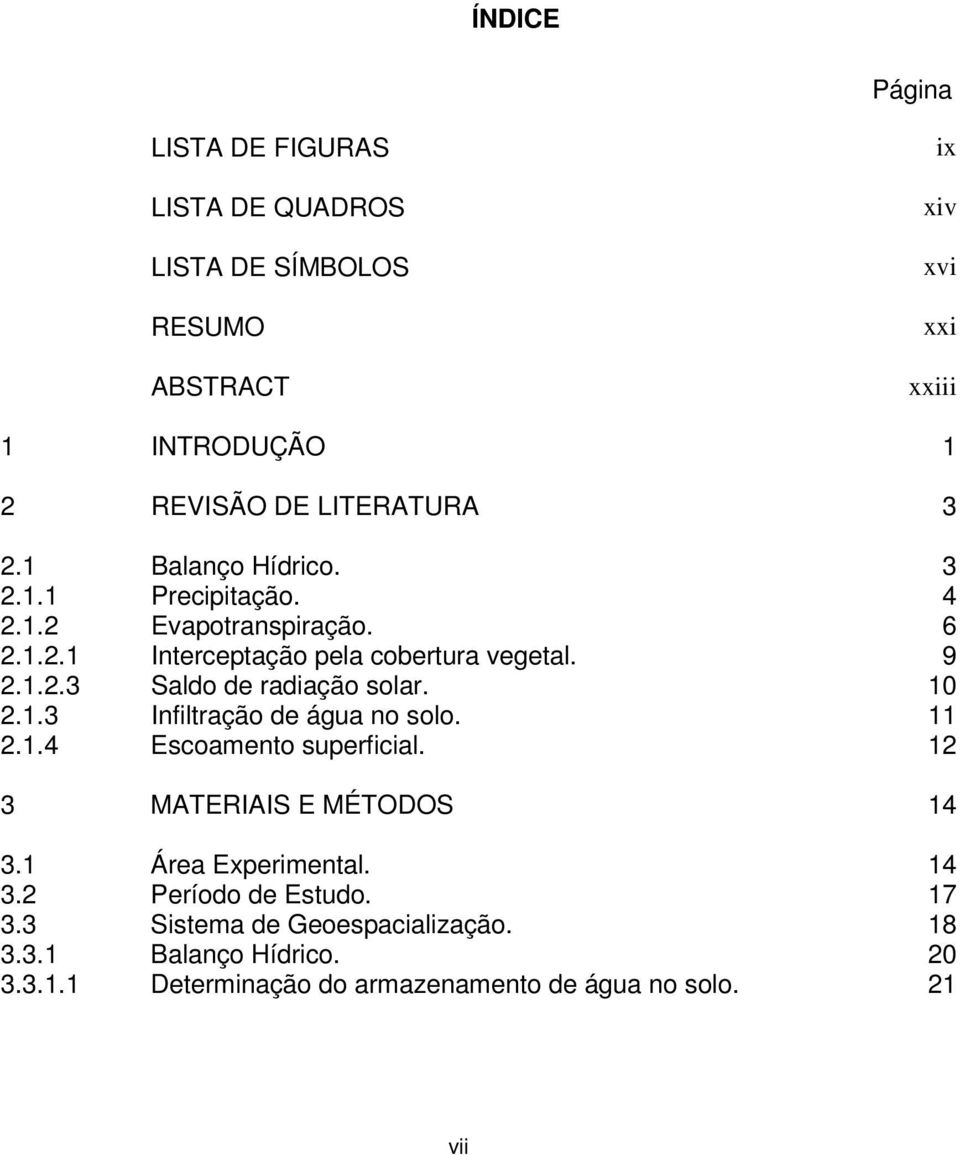 Escoamento superficial. MATERIAIS E MÉTODOS Área Experimental. Período de Estudo. Sistema de Geoespacialização. Balanço Hídrico.