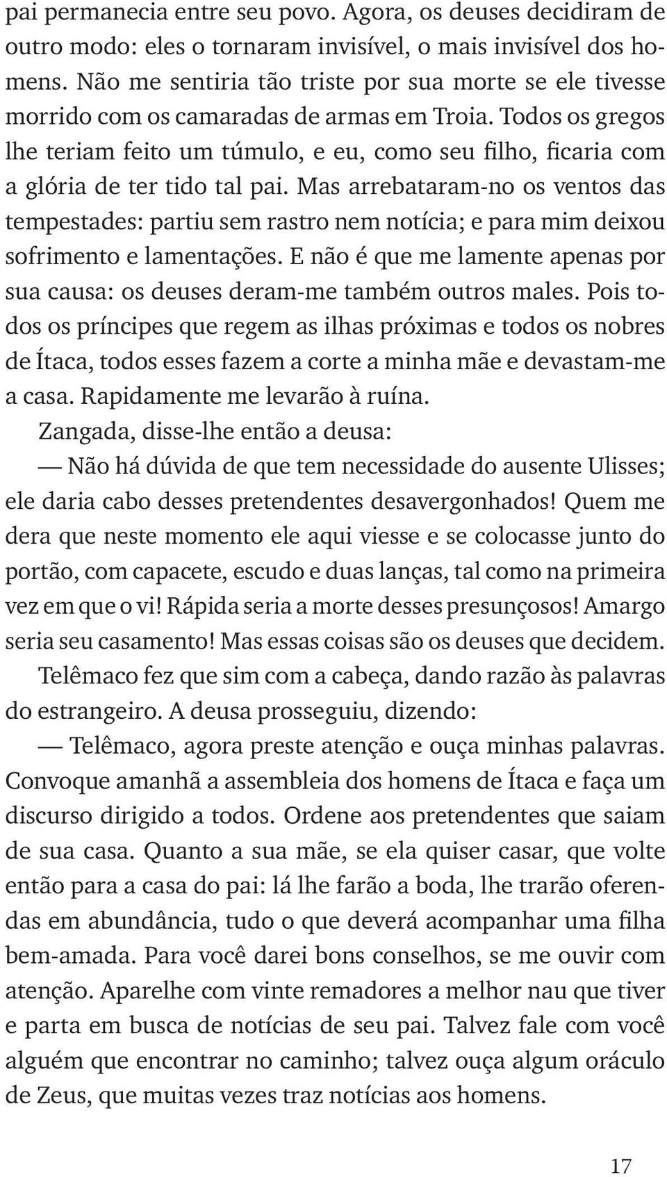 Todos os gregos lhe teriam feito um túmulo, e eu, como seu filho, ficaria com a glória de ter tido tal pai.