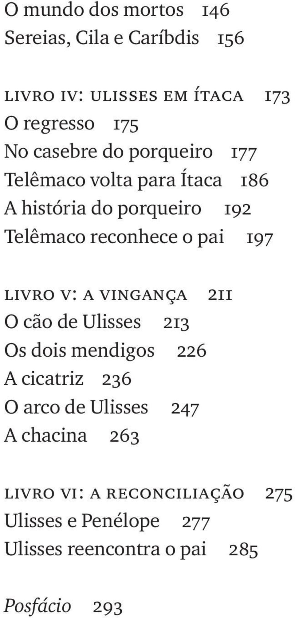 pai 197 livro v: a vingança 211 O cão de Ulisses 213 Os dois mendigos 226 A cicatriz 236 O arco de