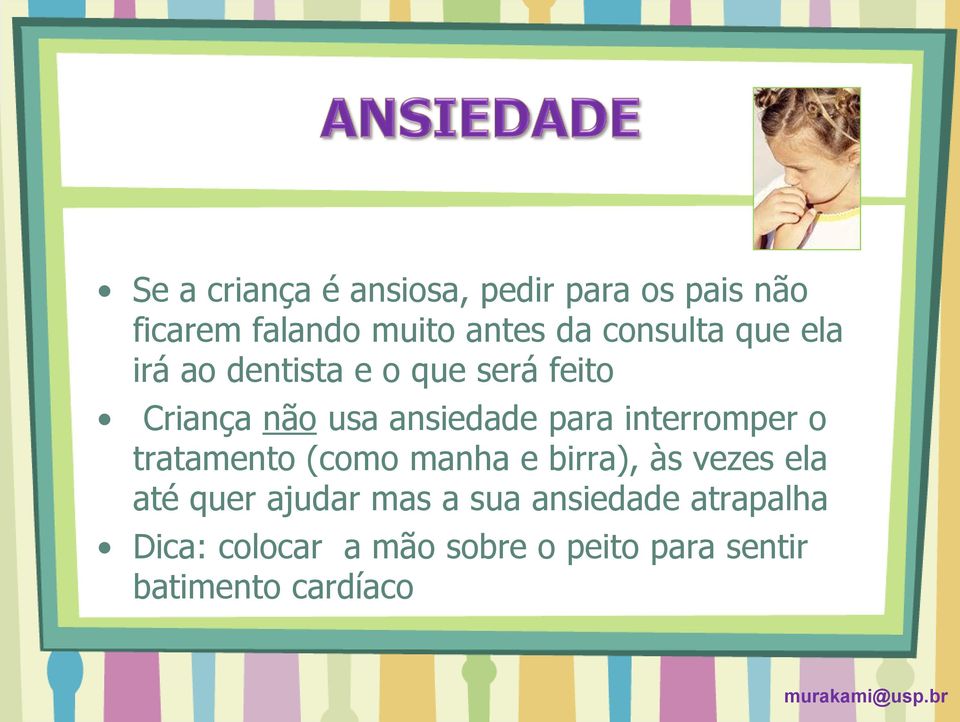 interromper o tratamento (como manha e birra), às vezes ela até quer ajudar mas a