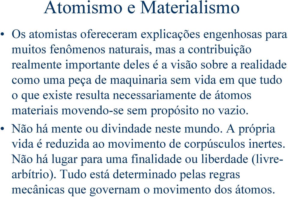 materiais movendo-se sem propósito no vazio. Não há mente ou divindade neste mundo.