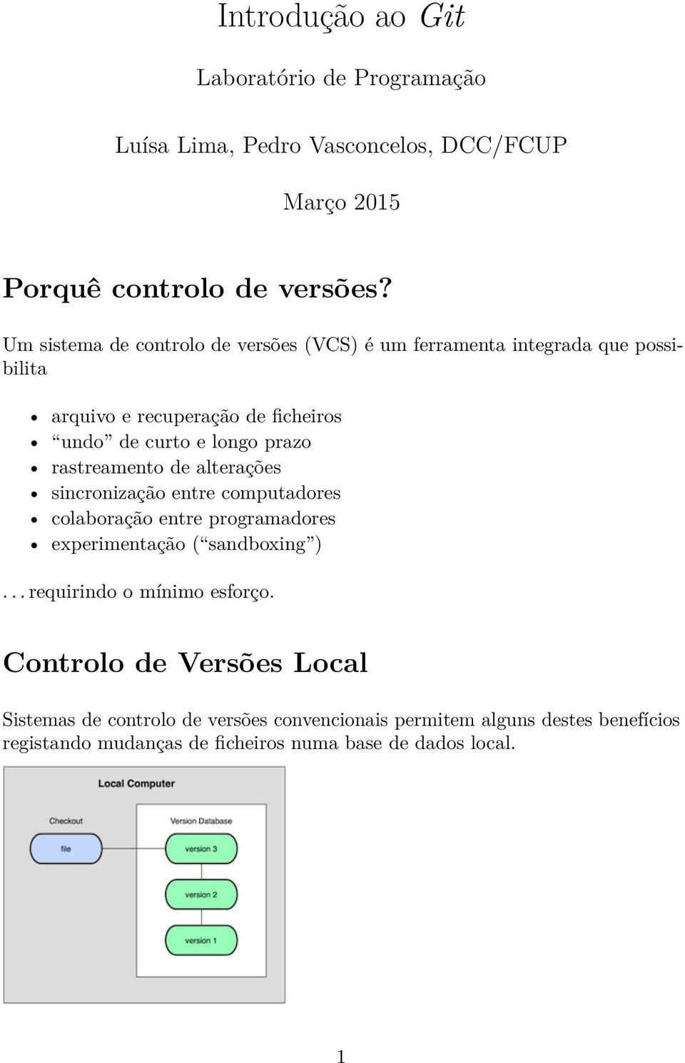 rastreamento de alterações sincronização entre computadores colaboração entre programadores experimentação ( sandboxing ).