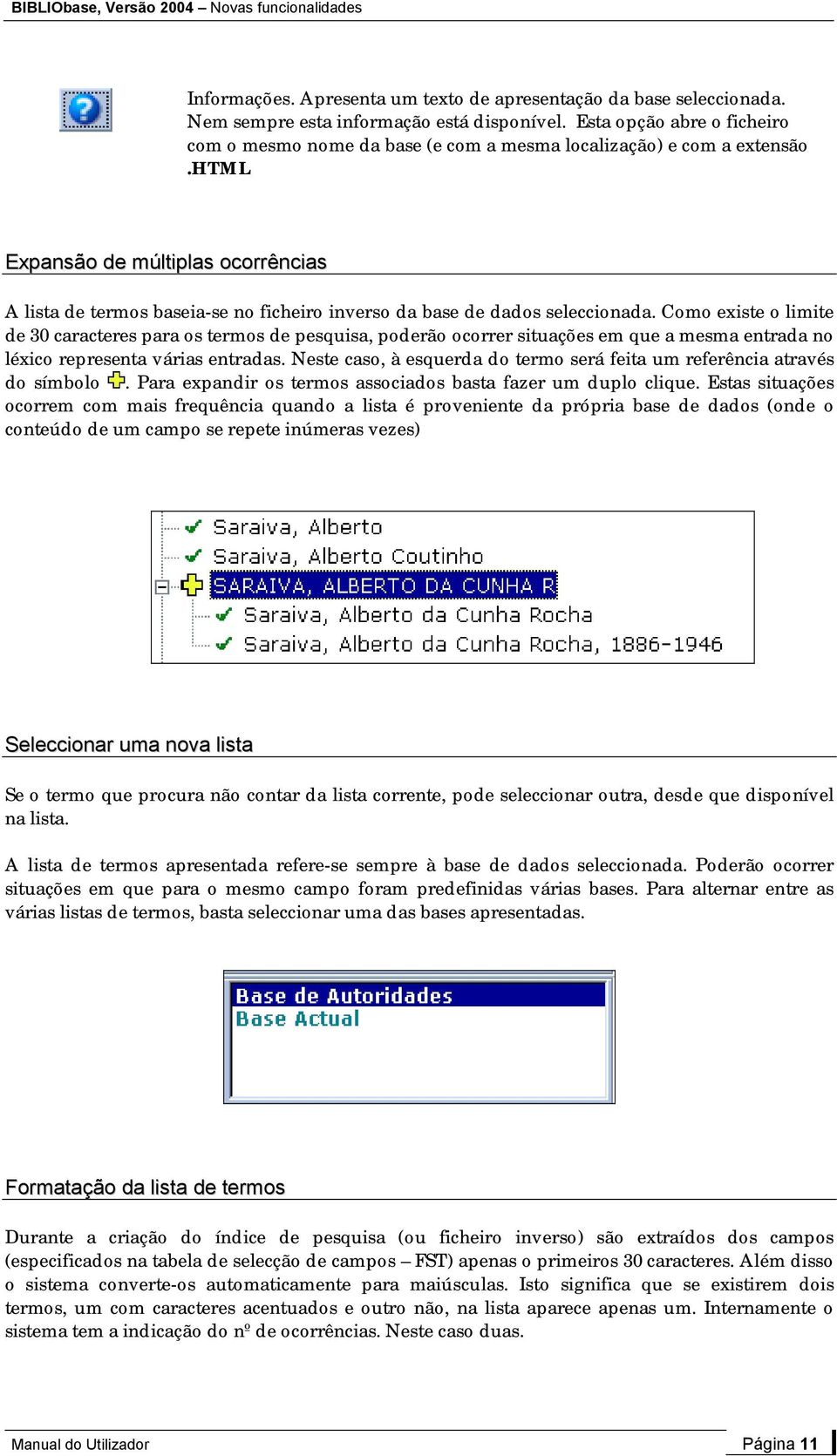 html Expansão de múltiplas ocorrências A lista de termos baseia-se no ficheiro inverso da base de dados seleccionada.