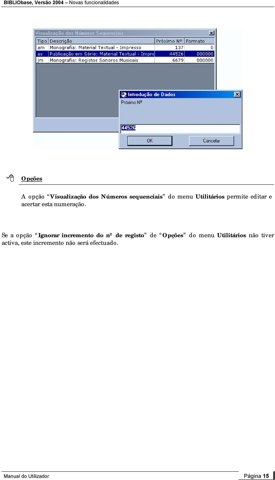 Se a opção Ignorar incremento do nº de registo de Opções do menu