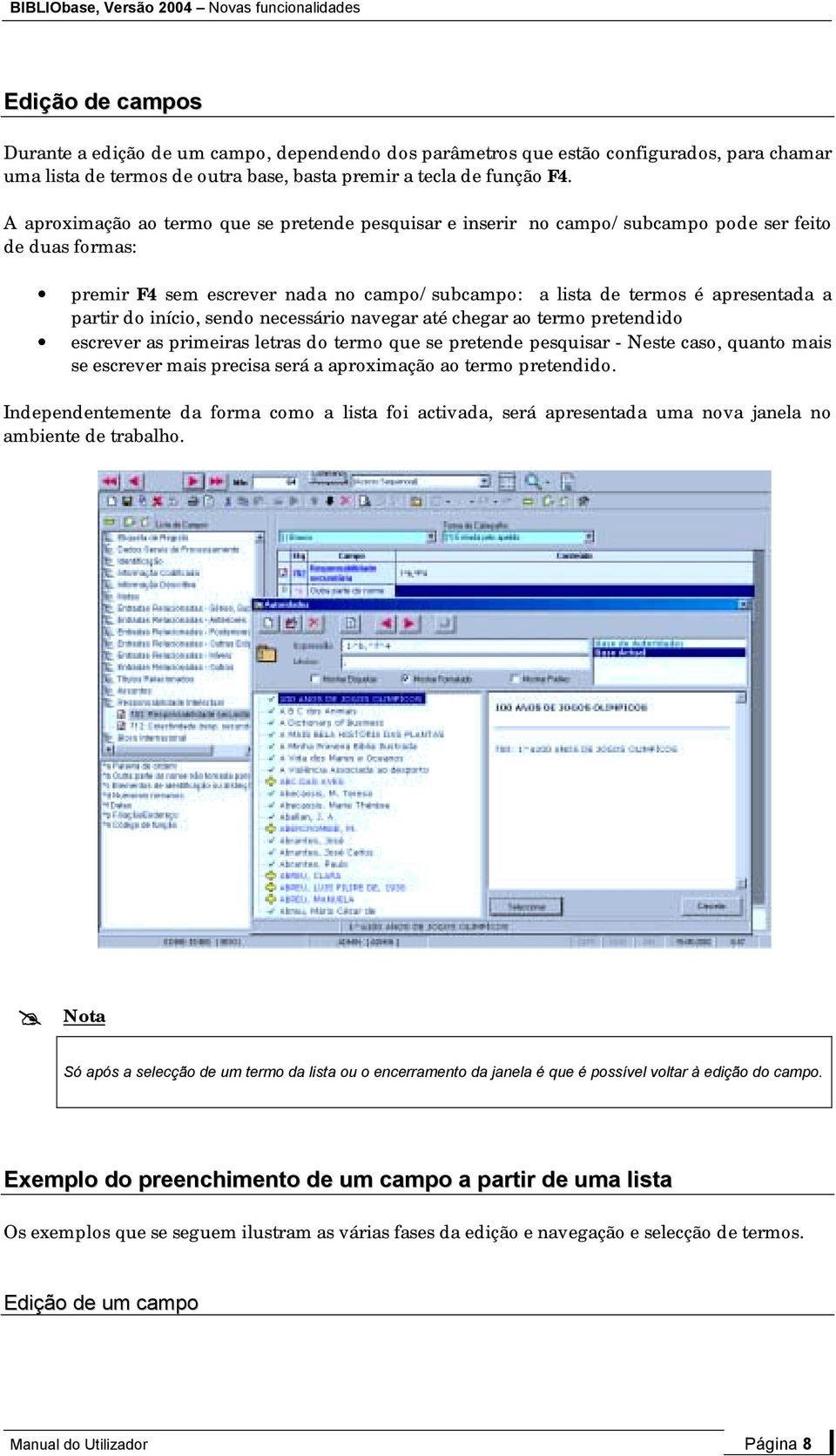 início, sendo necessário navegar até chegar ao termo pretendido escrever as primeiras letras do termo que se pretende pesquisar - Neste caso, quanto mais se escrever mais precisa será a aproximação