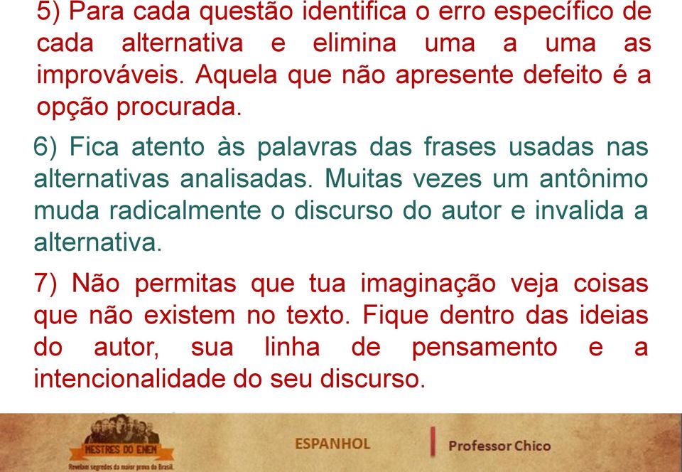 6) Fica atento às palavras das frases usadas nas alternativas analisadas.