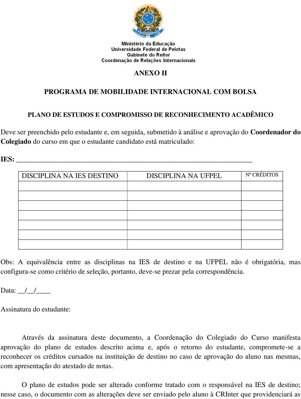 destino e na UFPEL não é obrigatória, mas configura-se como critério de seleção, portanto, deve-se prezar pela correspondência.