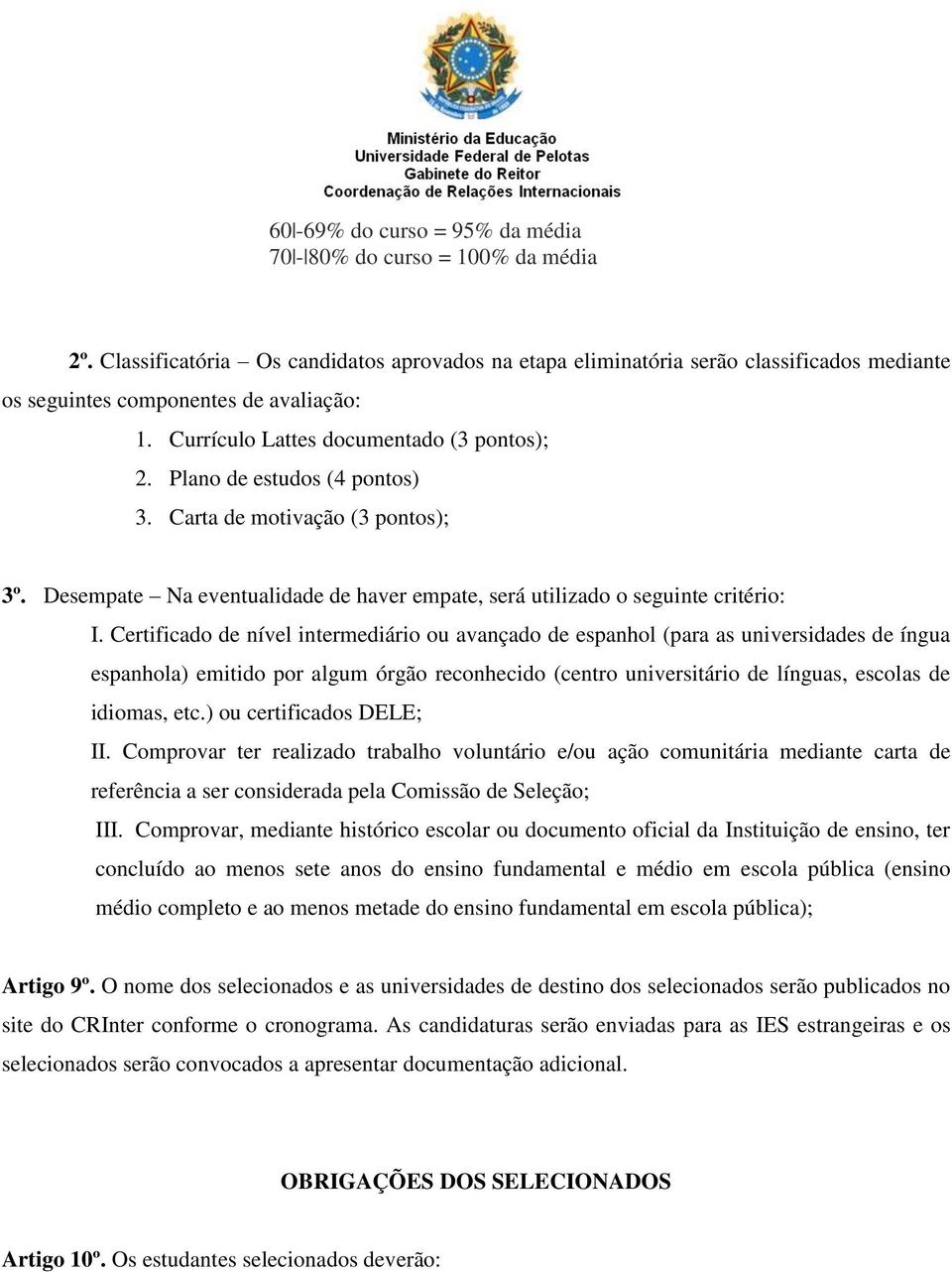 Certificado de nível intermediário ou avançado de espanhol (para as universidades de íngua espanhola) emitido por algum órgão reconhecido (centro universitário de línguas, escolas de idiomas, etc.