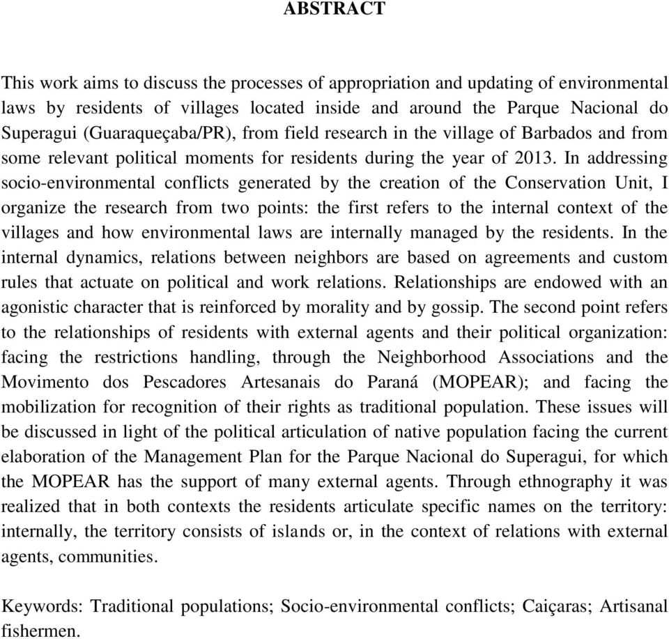 In addressing socio-environmental conflicts generated by the creation of the Conservation Unit, I organize the research from two points: the first refers to the internal context of the villages and