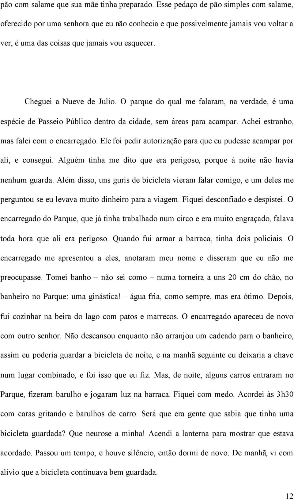 O parque do qual me falaram, na verdade, é uma espécie de Passeio Público dentro da cidade, sem áreas para acampar. Achei estranho, mas falei com o encarregado.